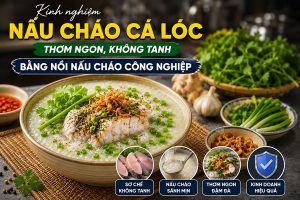 Kinh nghiệm nấu cháo cá lóc thơm ngon, không tanh bằng nồi nấu cháo công nghiệp