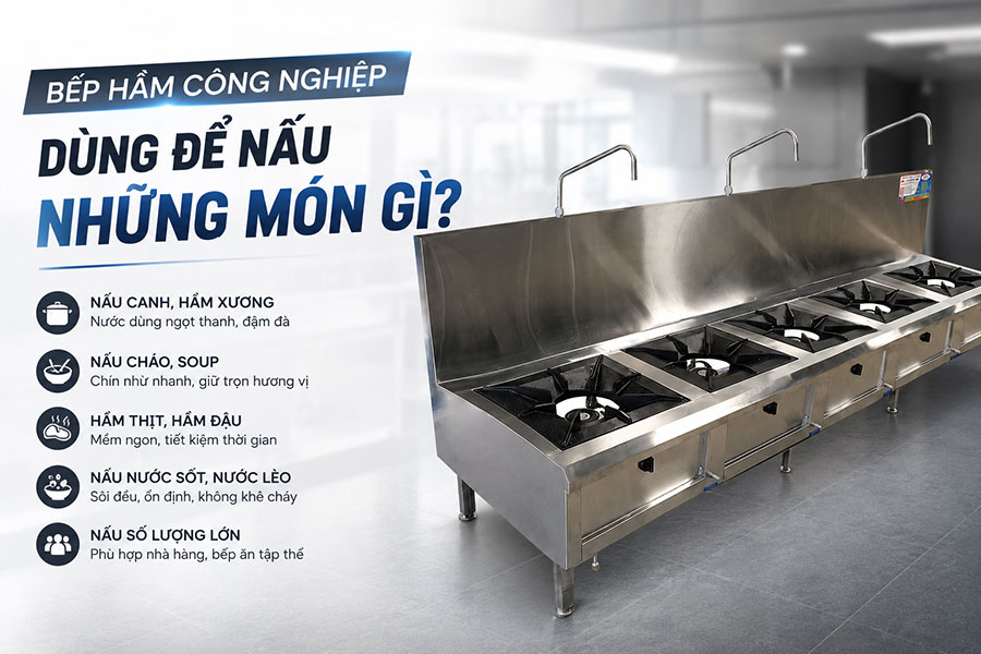 Bếp hầm công nghiệp dùng cho món gì? Giải pháp nấu ăn hiệu quả cho bếp nhà hàng