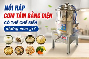 Nồi hấp cơm tấm bằng điện có thể chế biến những món gì?