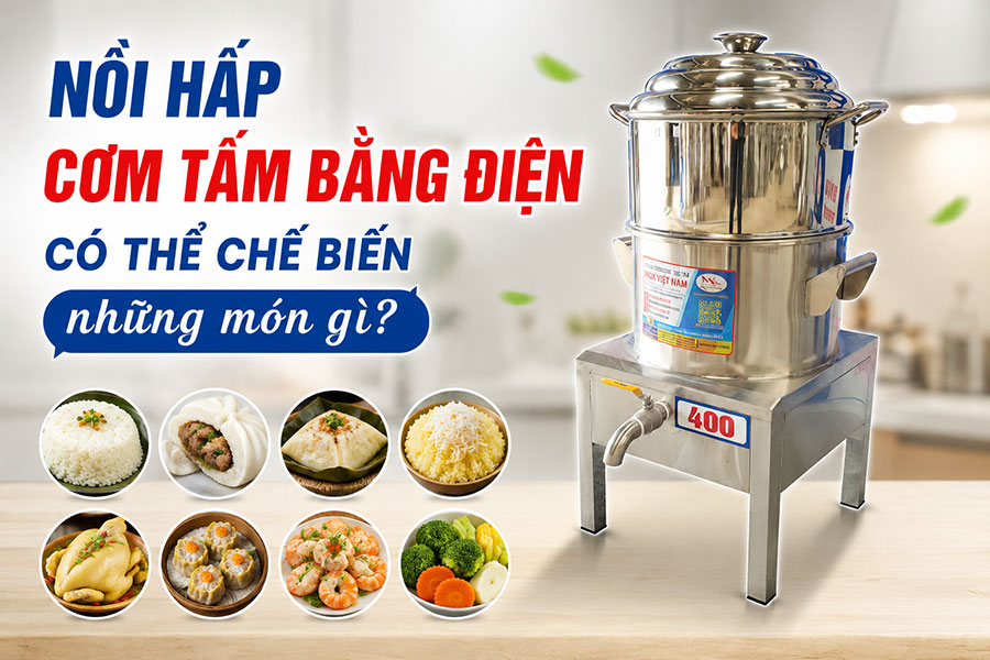 Nồi hấp cơm tấm bằng điện có thể chế biến những món gì?