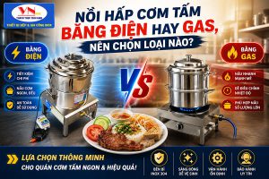 Nồi hấp cơm tấm bằng điện hay gas, nên chọn loại nào?