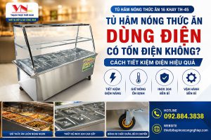 Tủ hâm nóng thức ăn dùng điện có tốn điện không?