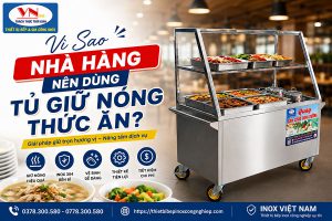 Vì Sao Nhà Hàng Nên Dùng Tủ Giữ Nóng Thức Ăn? Giải Pháp Nâng Cao Chất Lượng Phục Vụ