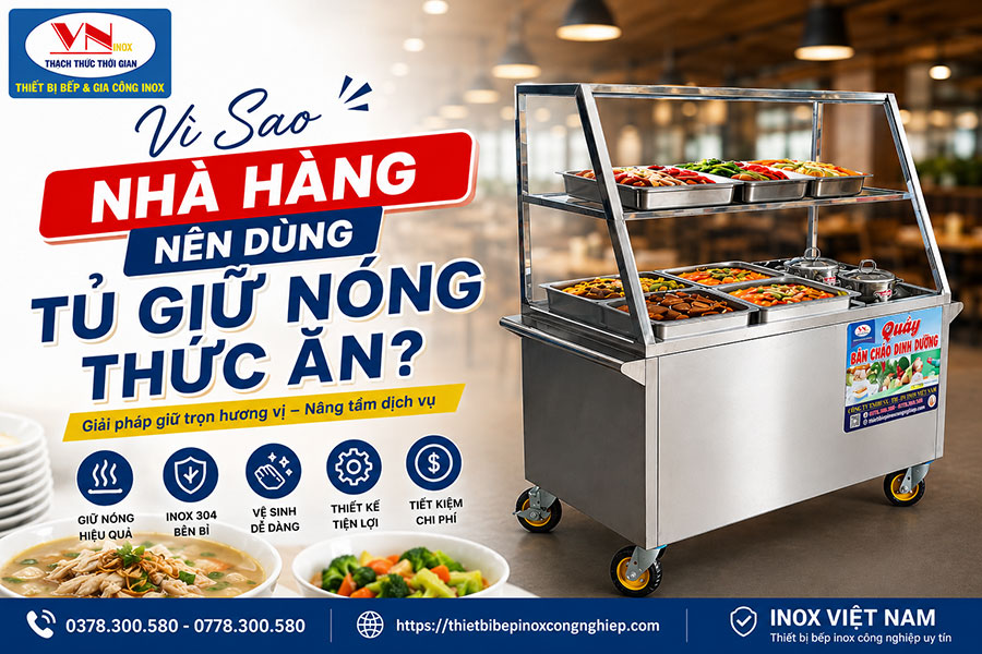 Vì Sao Nhà Hàng Nên Dùng Tủ Giữ Nóng Thức Ăn? Giải Pháp Nâng Cao Chất Lượng Phục Vụ