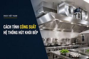 Cách tính công suất hệ thống hút khói bếp công nghiệp