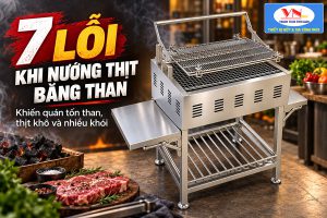 7 lỗi khi nướng thịt bằng than khiến quán tốn than, thịt khô và nhiều khói