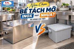 So sánh bể tách mỡ inox và nhựa giúp lựa chọn giải pháp xử lý dầu mỡ phù hợp cho nhà bếp.